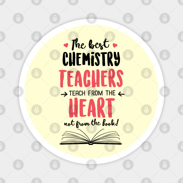 The best Chemistry Teachers teach from the Heart Quote - Chemistry